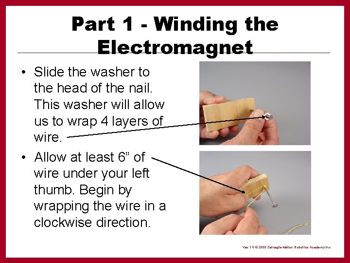 Part 1 - Winding the Electromagnet • Slide the washer to the head of