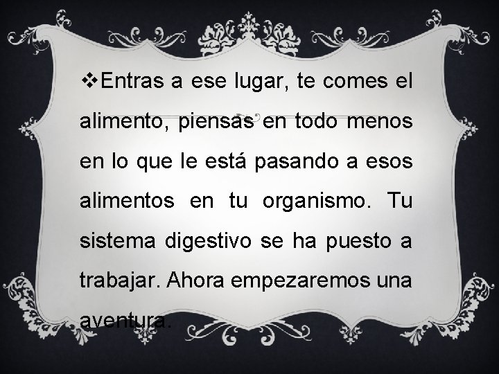 v. Entras a ese lugar, te comes el alimento, piensas en todo menos en
