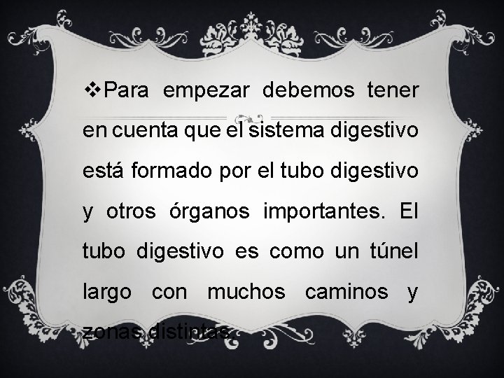 v. Para empezar debemos tener en cuenta que el sistema digestivo está formado por