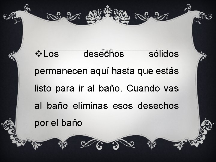 v. Los desechos sólidos permanecen aquí hasta que estás listo para ir al baño.