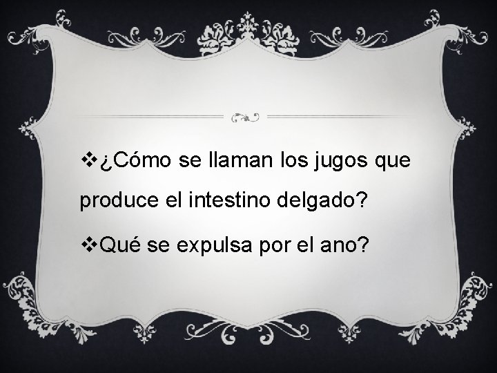 v¿Cómo se llaman los jugos que produce el intestino delgado? v. Qué se expulsa