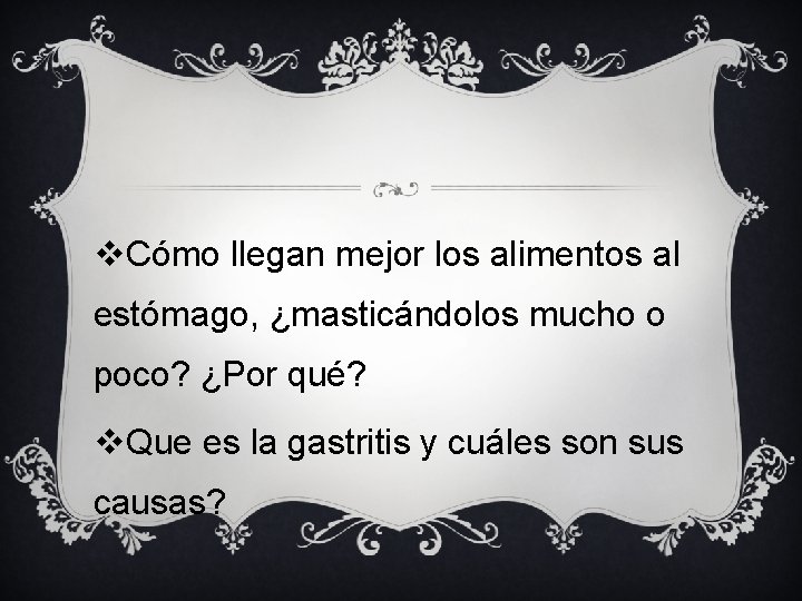 v. Cómo llegan mejor los alimentos al estómago, ¿masticándolos mucho o poco? ¿Por qué?