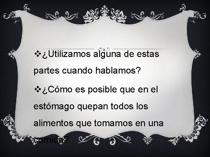 v¿Utilizamos alguna de estas partes cuando hablamos? v¿Cómo es posible que en el estómago