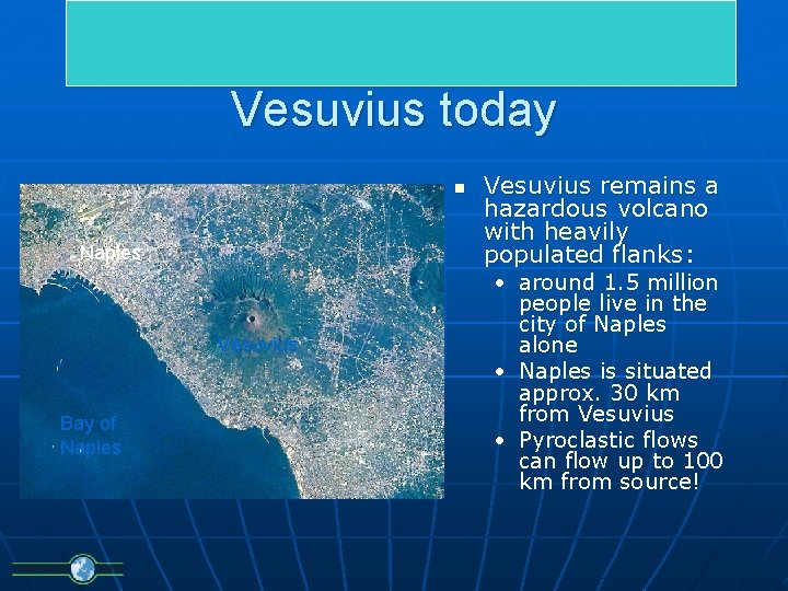 Vesuvius today n Naples Vesuvius Bay of Naples Vesuvius remains a hazardous volcano with