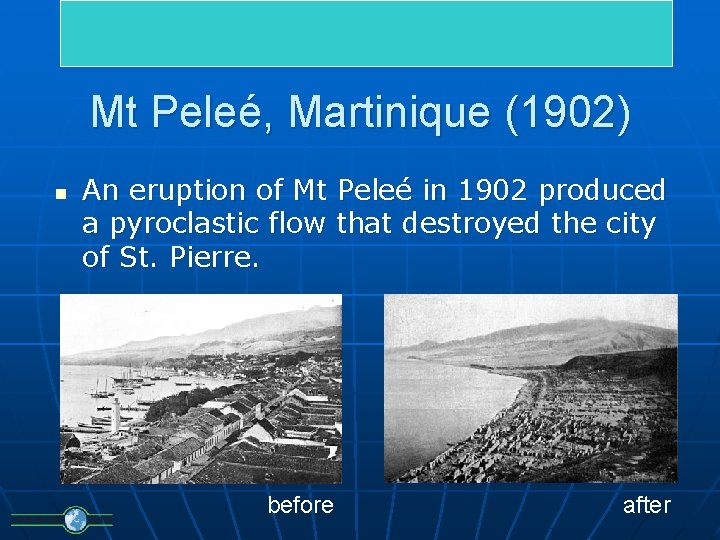 Mt Peleé, Martinique (1902) n An eruption of Mt Peleé in 1902 produced a