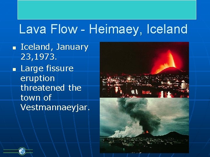 Lava Flow - Heimaey, Iceland n n Iceland, January 23, 1973. Large fissure eruption