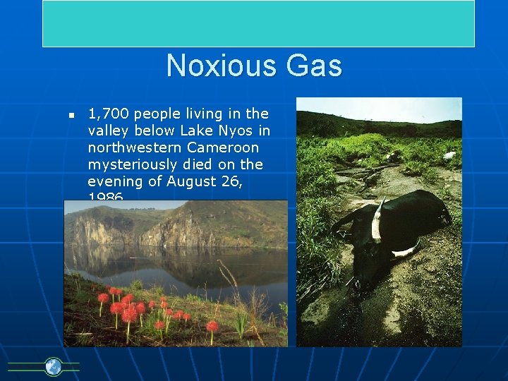 Noxious Gas n 1, 700 people living in the valley below Lake Nyos in