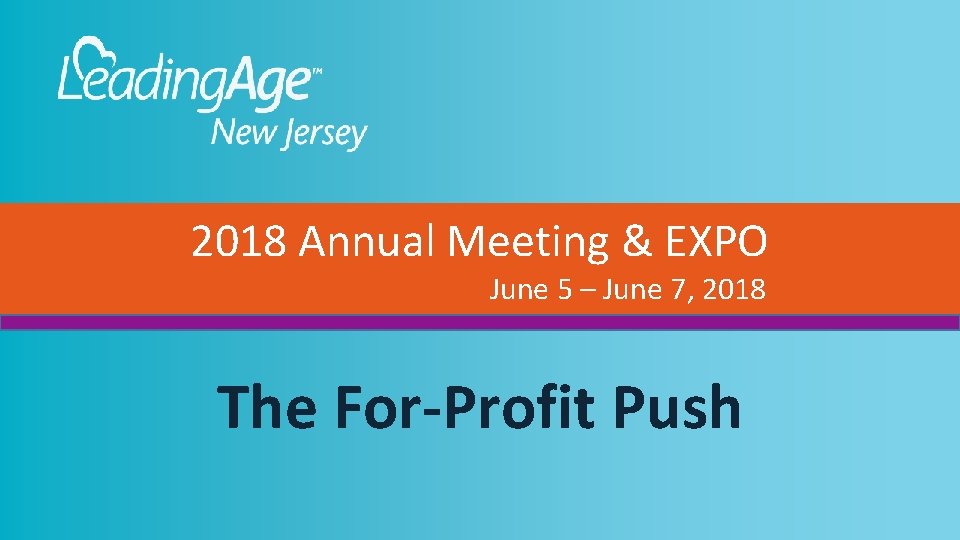 2018 Annual Meeting & EXPO June 5 – June 7, 2018 The For-Profit Push