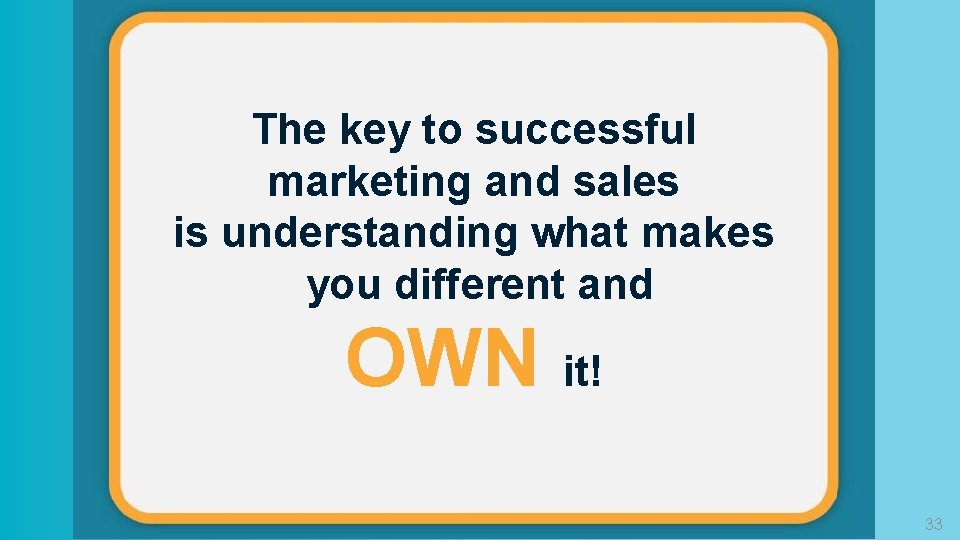 The key to successful marketing and sales is understanding what makes you different and