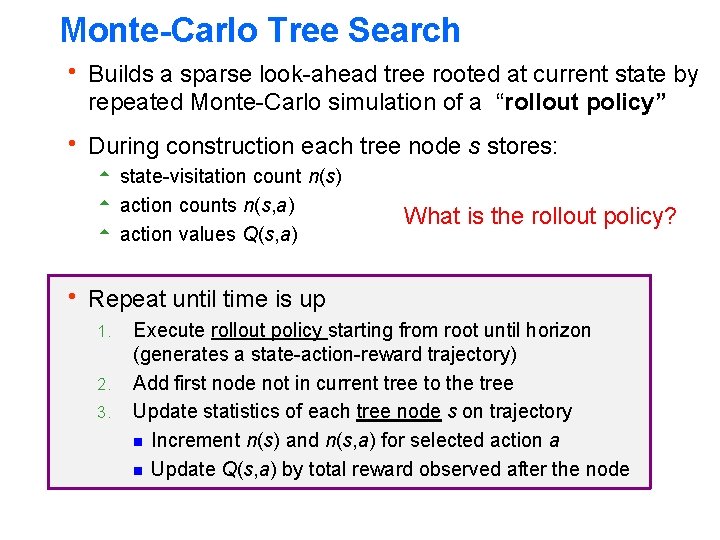 Monte-Carlo Tree Search h Builds a sparse look-ahead tree rooted at current state by Monte-Carlo Tree Search h Builds a sparse look-ahead tree rooted at current state by