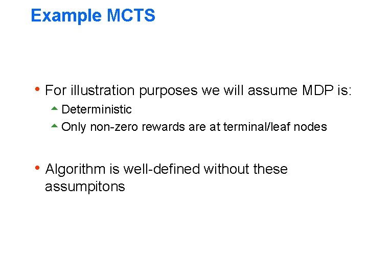 Example MCTS h For illustration purposes we will assume MDP is: 5 Deterministic 5 Example MCTS h For illustration purposes we will assume MDP is: 5 Deterministic 5