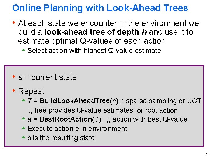 Online Planning with Look-Ahead Trees h At each state we encounter in the environment Online Planning with Look-Ahead Trees h At each state we encounter in the environment
