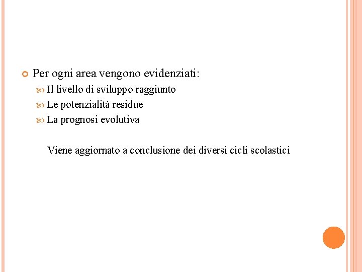  Per ogni area vengono evidenziati: Il livello di sviluppo raggiunto Le potenzialità residue