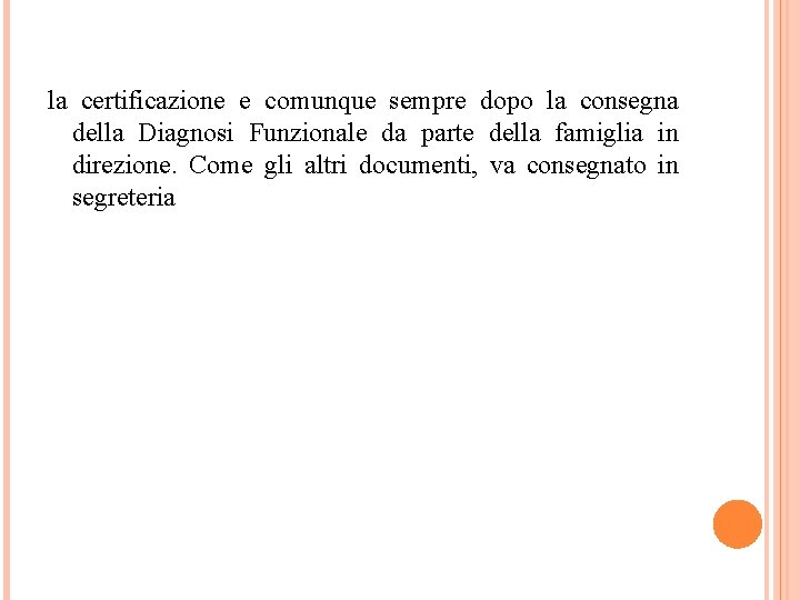 la certificazione e comunque sempre dopo la consegna della Diagnosi Funzionale da parte della