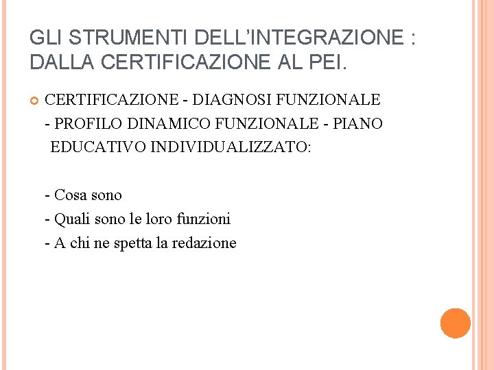 GLI STRUMENTI DELL’INTEGRAZIONE : DALLA CERTIFICAZIONE AL PEI. CERTIFICAZIONE - DIAGNOSI FUNZIONALE - PROFILO