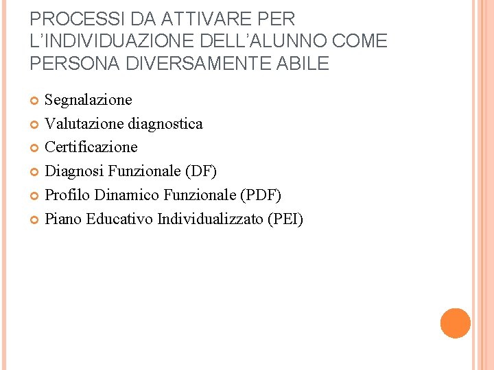 PROCESSI DA ATTIVARE PER L’INDIVIDUAZIONE DELL’ALUNNO COME PERSONA DIVERSAMENTE ABILE Segnalazione Valutazione diagnostica Certificazione