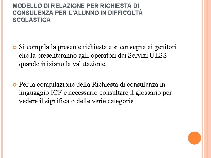 MODELLO DI RELAZIONE PER RICHIESTA DI CONSULENZA PER L’ALUNNO IN DIFFICOLTÀ SCOLASTICA Si compila