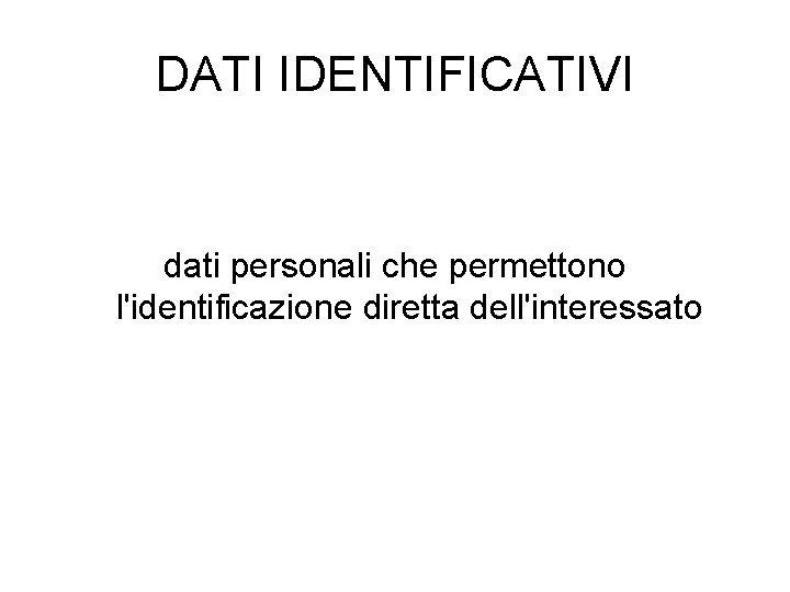 DATI IDENTIFICATIVI dati personali che permettono l'identificazione diretta dell'interessato 