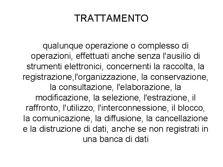 TRATTAMENTO qualunque operazione o complesso di operazioni, effettuati anche senza l'ausilio di strumenti elettronici,