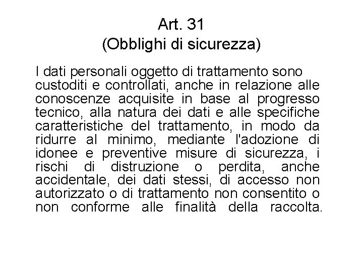 Art. 31 (Obblighi di sicurezza) I dati personali oggetto di trattamento sono custoditi e