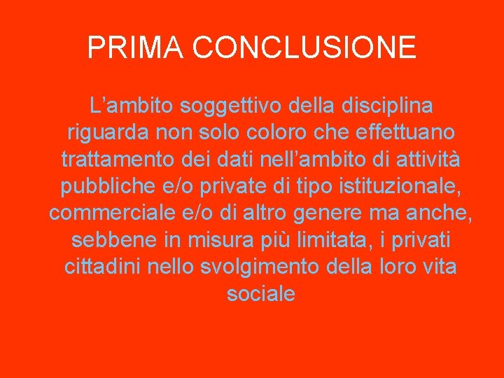 PRIMA CONCLUSIONE L’ambito soggettivo della disciplina riguarda non solo coloro che effettuano trattamento dei