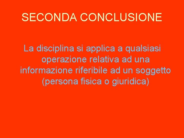 SECONDA CONCLUSIONE La disciplina si applica a qualsiasi operazione relativa ad una informazione riferibile