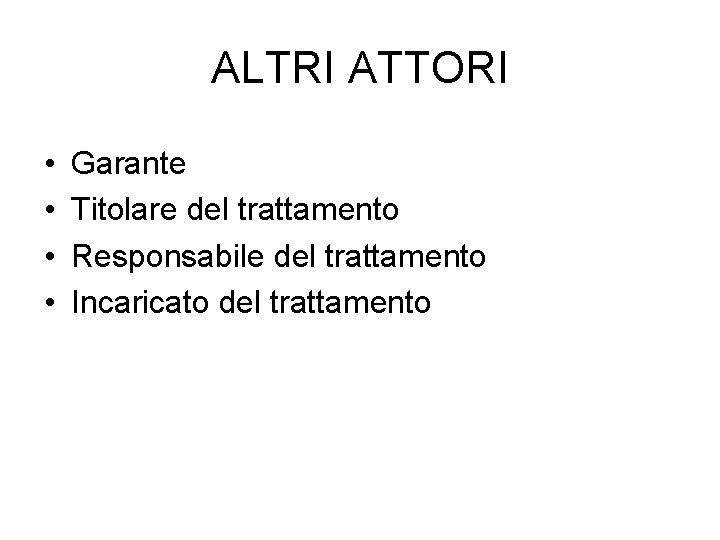 ALTRI ATTORI • • Garante Titolare del trattamento Responsabile del trattamento Incaricato del trattamento