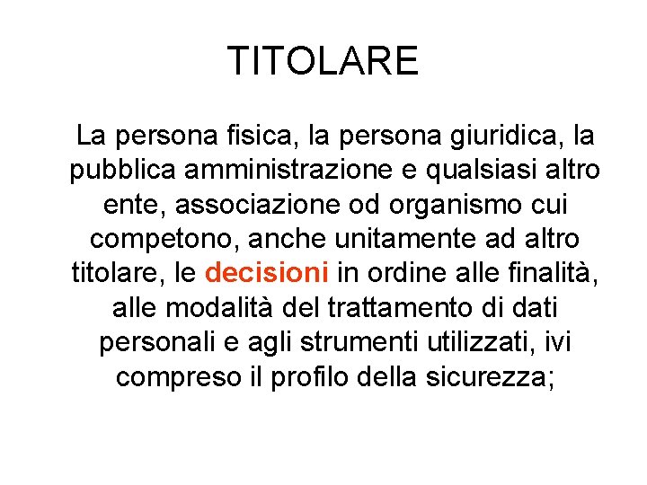 TITOLARE La persona fisica, la persona giuridica, la pubblica amministrazione e qualsiasi altro ente,