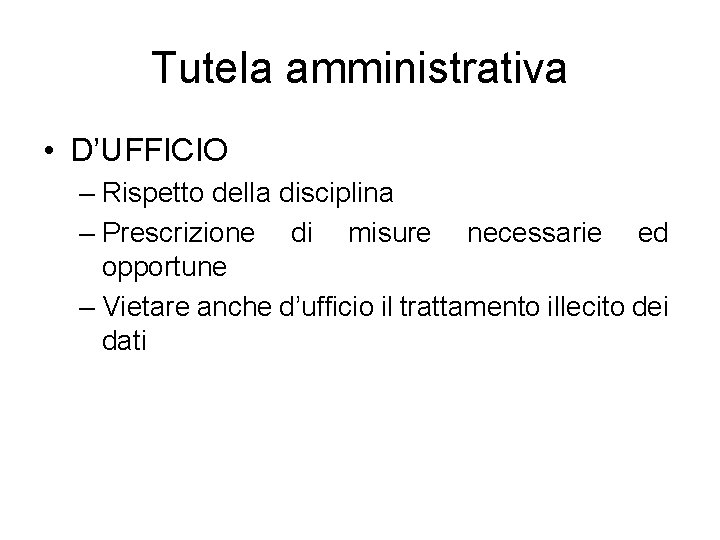 Tutela amministrativa • D’UFFICIO – Rispetto della disciplina – Prescrizione di misure necessarie ed