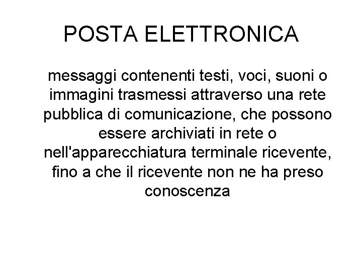 POSTA ELETTRONICA messaggi contenenti testi, voci, suoni o immagini trasmessi attraverso una rete pubblica