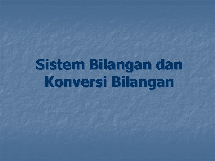 Sistem Bilangan dan Konversi Bilangan 