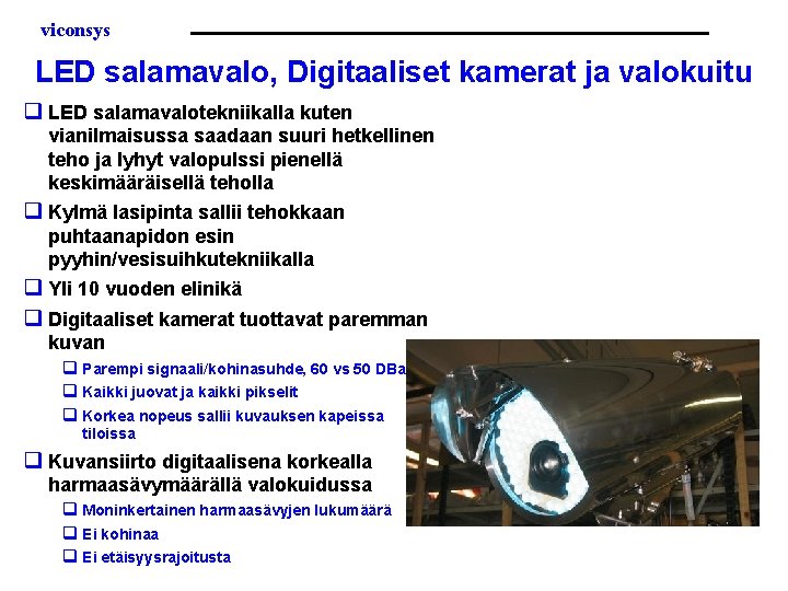 viconsys LED salamavalo, Digitaaliset kamerat ja valokuitu q LED salamavalotekniikalla kuten vianilmaisussa saadaan suuri