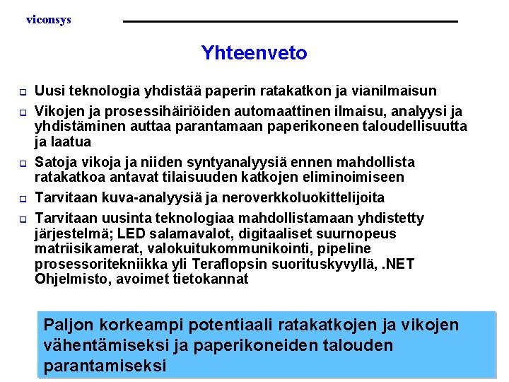 viconsys Yhteenveto q q q Uusi teknologia yhdistää paperin ratakatkon ja vianilmaisun Vikojen ja