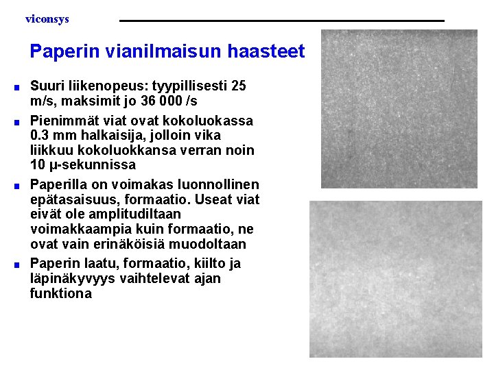 viconsys Paperin vianilmaisun haasteet ■ ■ Suuri liikenopeus: tyypillisesti 25 m/s, maksimit jo 36