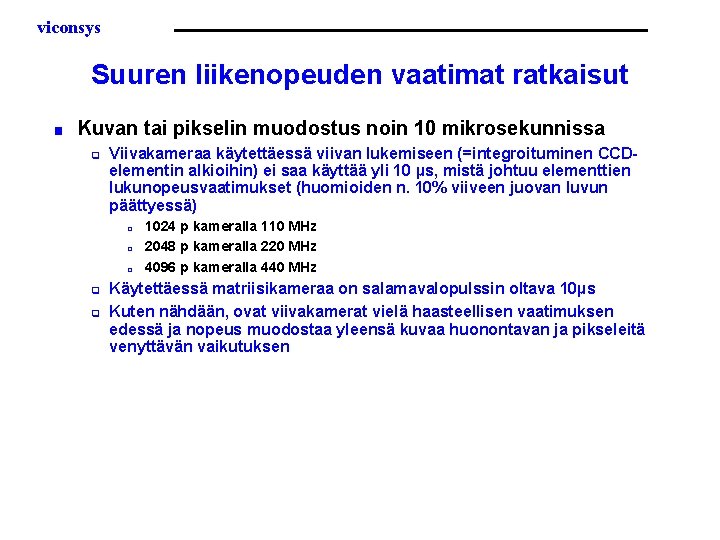 viconsys Suuren liikenopeuden vaatimat ratkaisut ■ Kuvan tai pikselin muodostus noin 10 mikrosekunnissa q