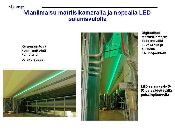 viconsys Vianilmaisu matriisikameralla ja nopealla LED salamavalolla Kuvien siirto ja kommunikointi kameralle valokuidussa Digitaaliset