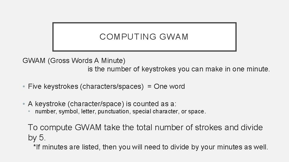 COMPUTING GWAM (Gross Words A Minute) is the number of keystrokes you can make