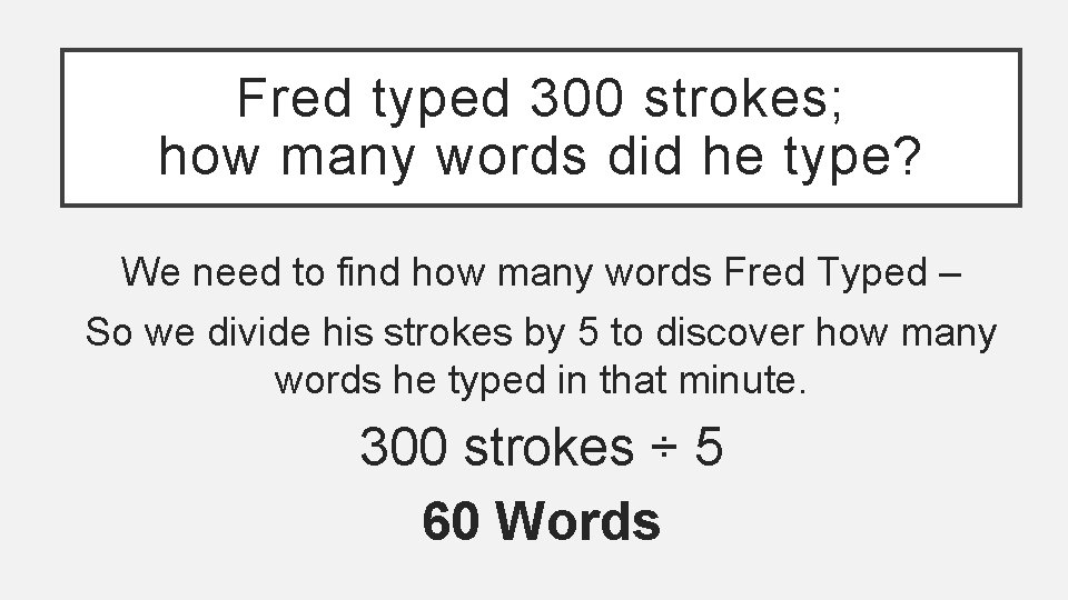 Fred typed 300 strokes; how many words did he type? We need to find