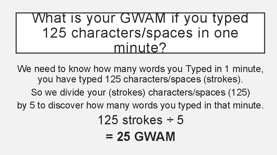 What is your GWAM if you typed 125 characters/spaces in one minute? We need