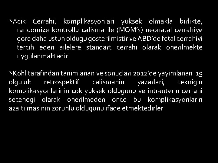 *Acik Cerrahi, komplikasyonlari yuksek olmakla birlikte, randomize kontrollu calisma ile (MOM’s) neonatal cerrahiye gore