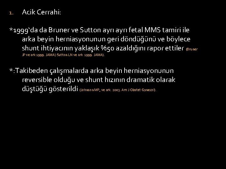 1. Acik Cerrahi: *1999‘da da Bruner ve Sutton ayrı fetal MMS tamiri ile arka