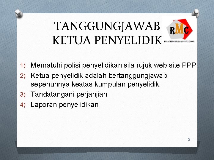 TANGGUNGJAWAB KETUA PENYELIDIK 1) Mematuhi polisi penyelidikan sila rujuk web site PPP. 2) Ketua