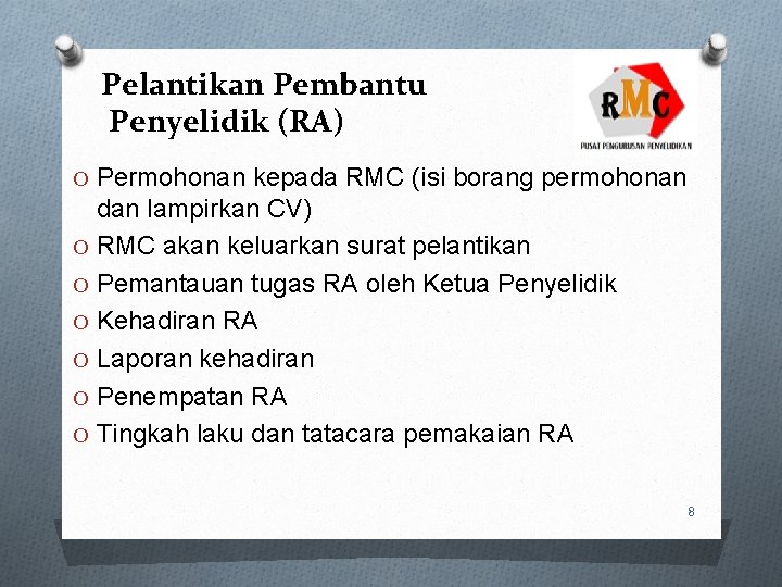 Pelantikan Pembantu Penyelidik (RA) O Permohonan kepada RMC (isi borang permohonan dan lampirkan CV)