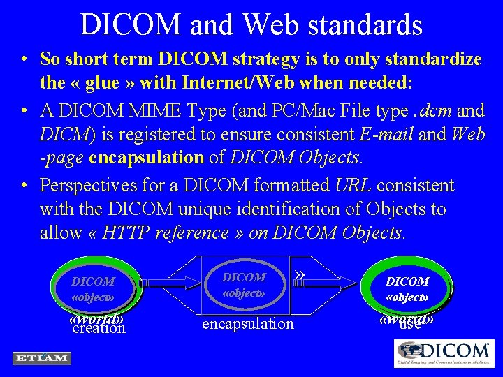 DICOM and Web standards • So short term DICOM strategy is to only standardize