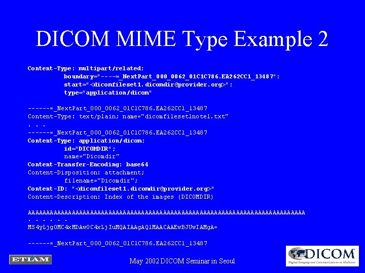 DICOM MIME Type Example 2 Content-Type: multipart/related; boundary="----=_Next. Part_000_0062_01 C 1 C 786. EA