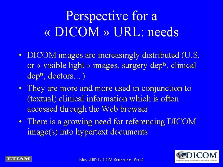 Perspective for a « DICOM » URL: needs • DICOM images are increasingly distributed