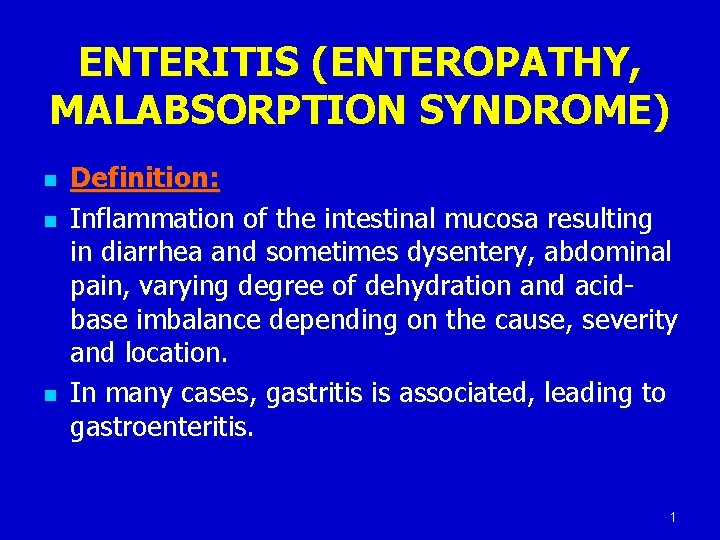 ENTERITIS (ENTEROPATHY, MALABSORPTION SYNDROME) n n n Definition: Inflammation of the intestinal mucosa resulting