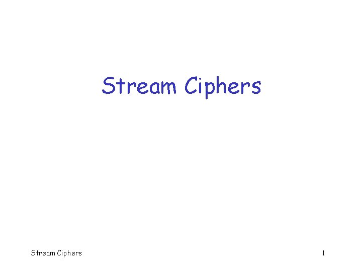 Stream Ciphers 1 