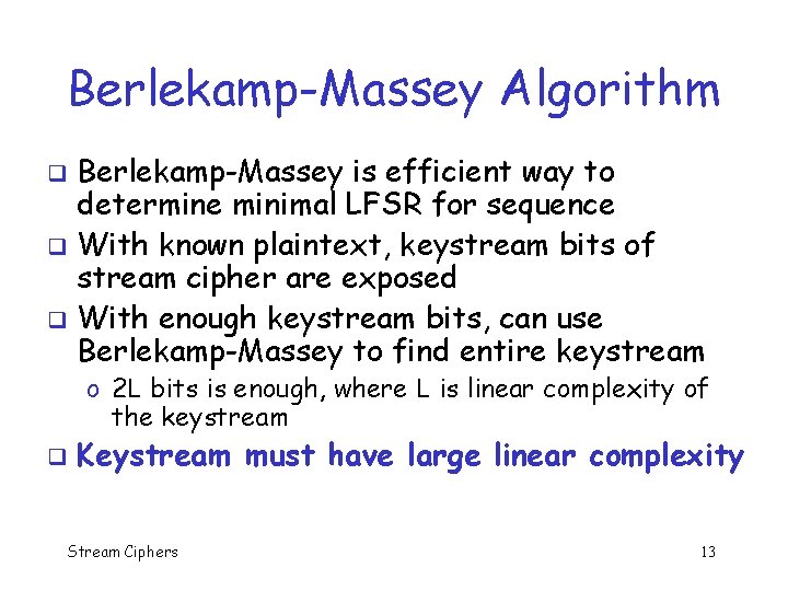 Berlekamp-Massey Algorithm Berlekamp-Massey is efficient way to determine minimal LFSR for sequence q With