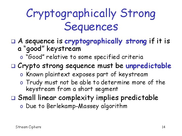 Cryptographically Strong Sequences q A sequence is cryptographically strong if it is a “good”